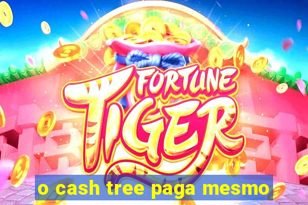 o cash tree paga mesmo